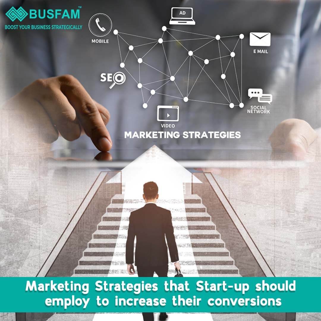 Marketing Strategies That Start-Up Should Employ To Increase Their Conversions