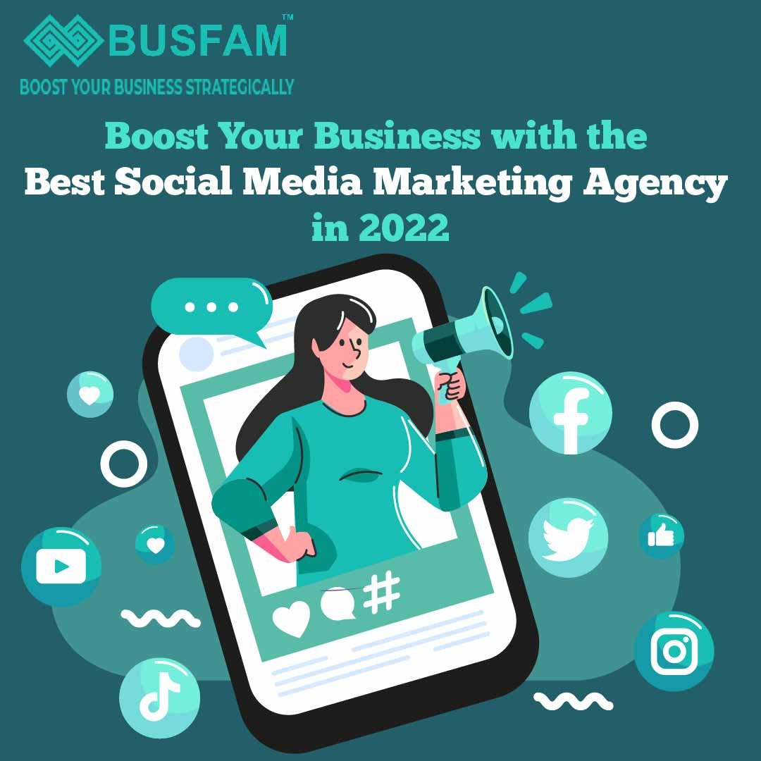 Boost Your Business With The Best Social Media Marketing Agency in 2022