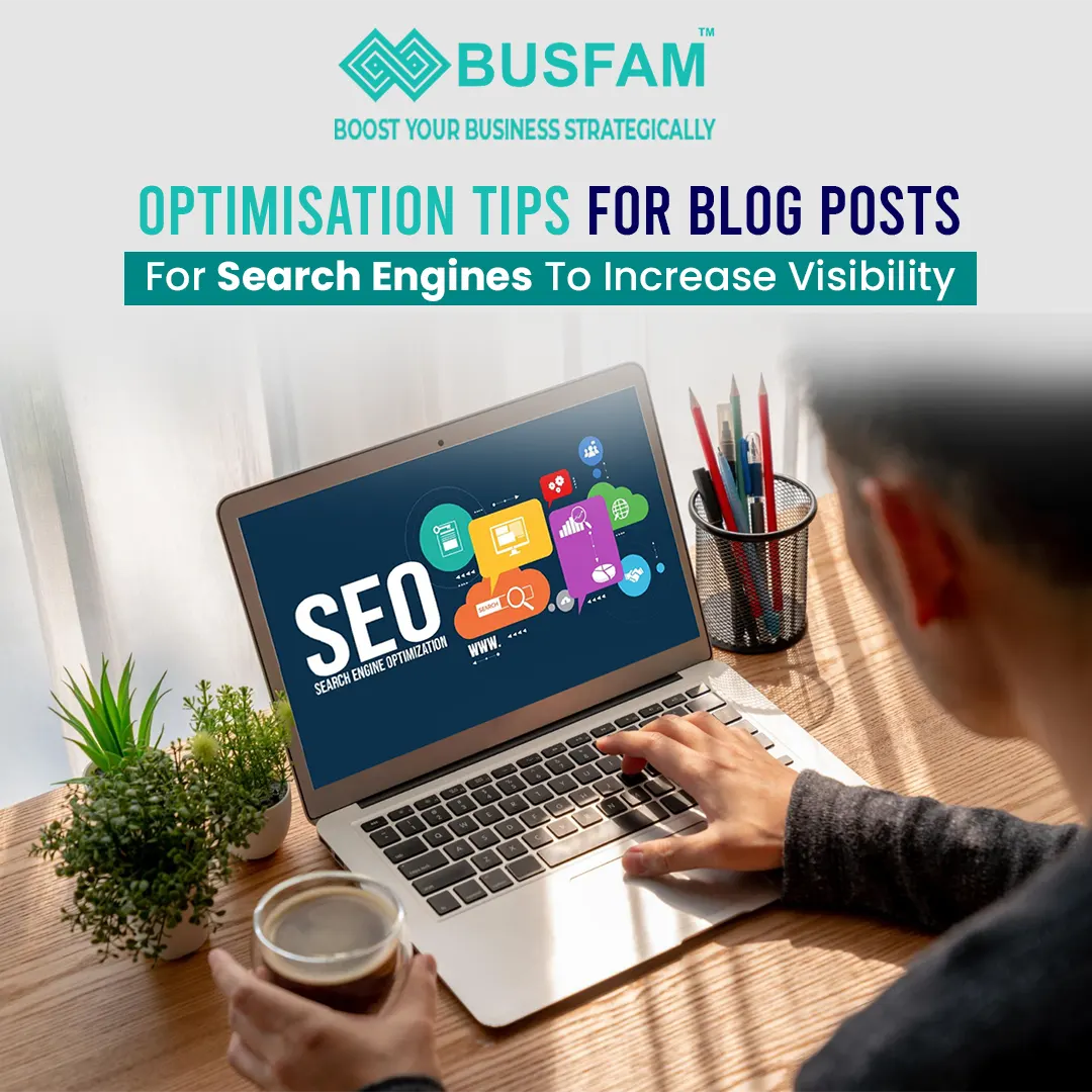 Optimisation Tips For Blog Posts For Search Engines To Increase Visibility
