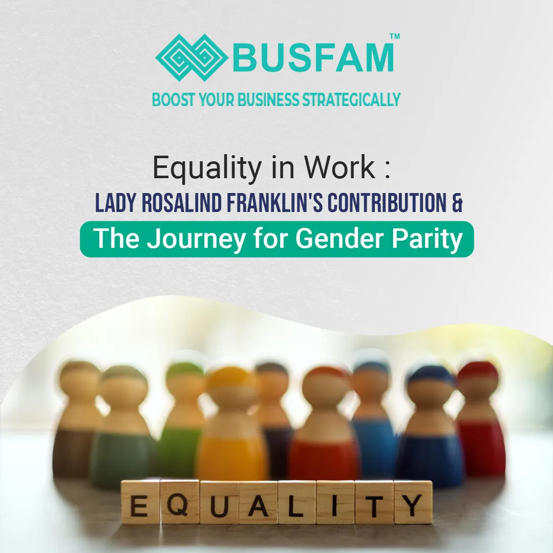 Equality in Work: Lady Rosalind Franklin's Contribution and the Journey for Gender Parity