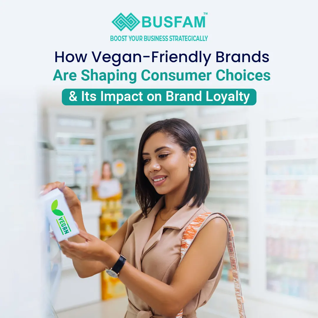 How Vegan-Friendly Brands Are Shaping Consumer Choices and Its Impact on Brand Loyalty