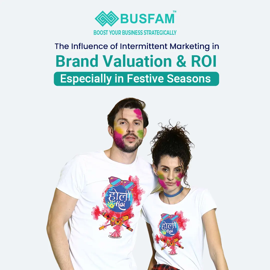 The Influence of Intermittent Marketing in Brand Valuation and ROI Especially in Festive Seasons