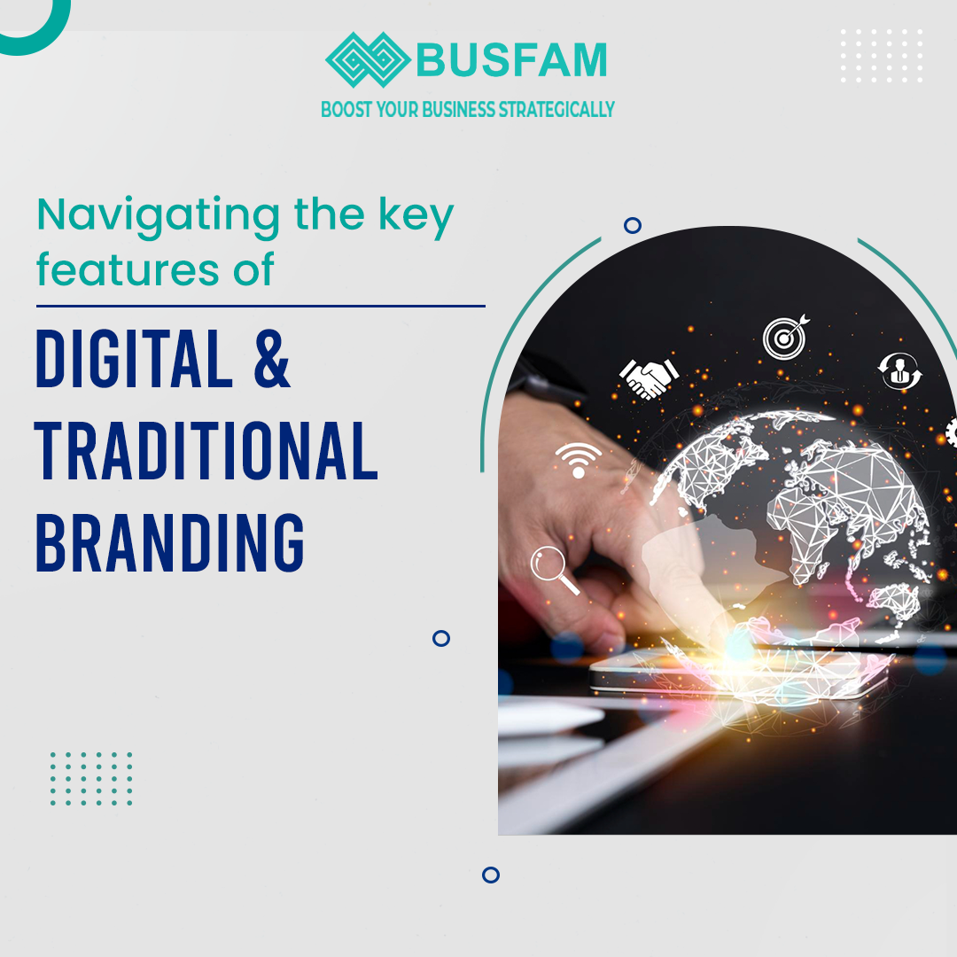 Navigating the Key Features of Digital and Traditional Branding