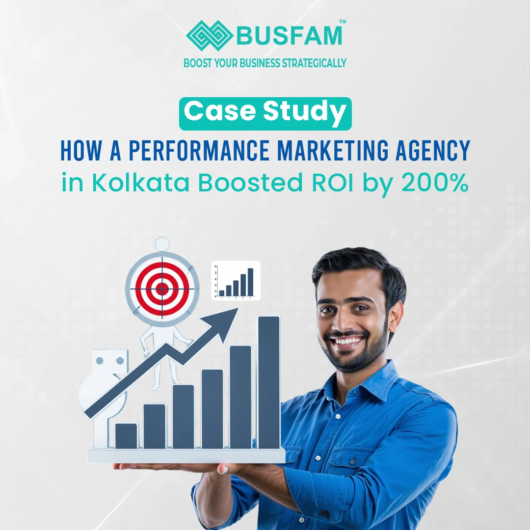 Case Study: How a Performance Marketing Agency in Kolkata Boosted ROI by 200%