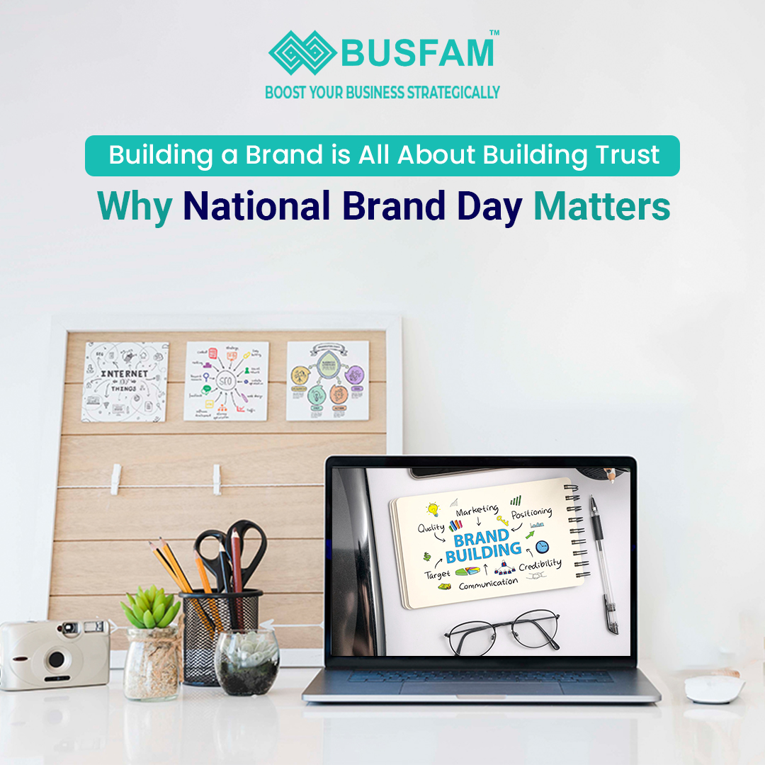 Building A Brand Is All About Building Trust: Why National Brand Day Matters