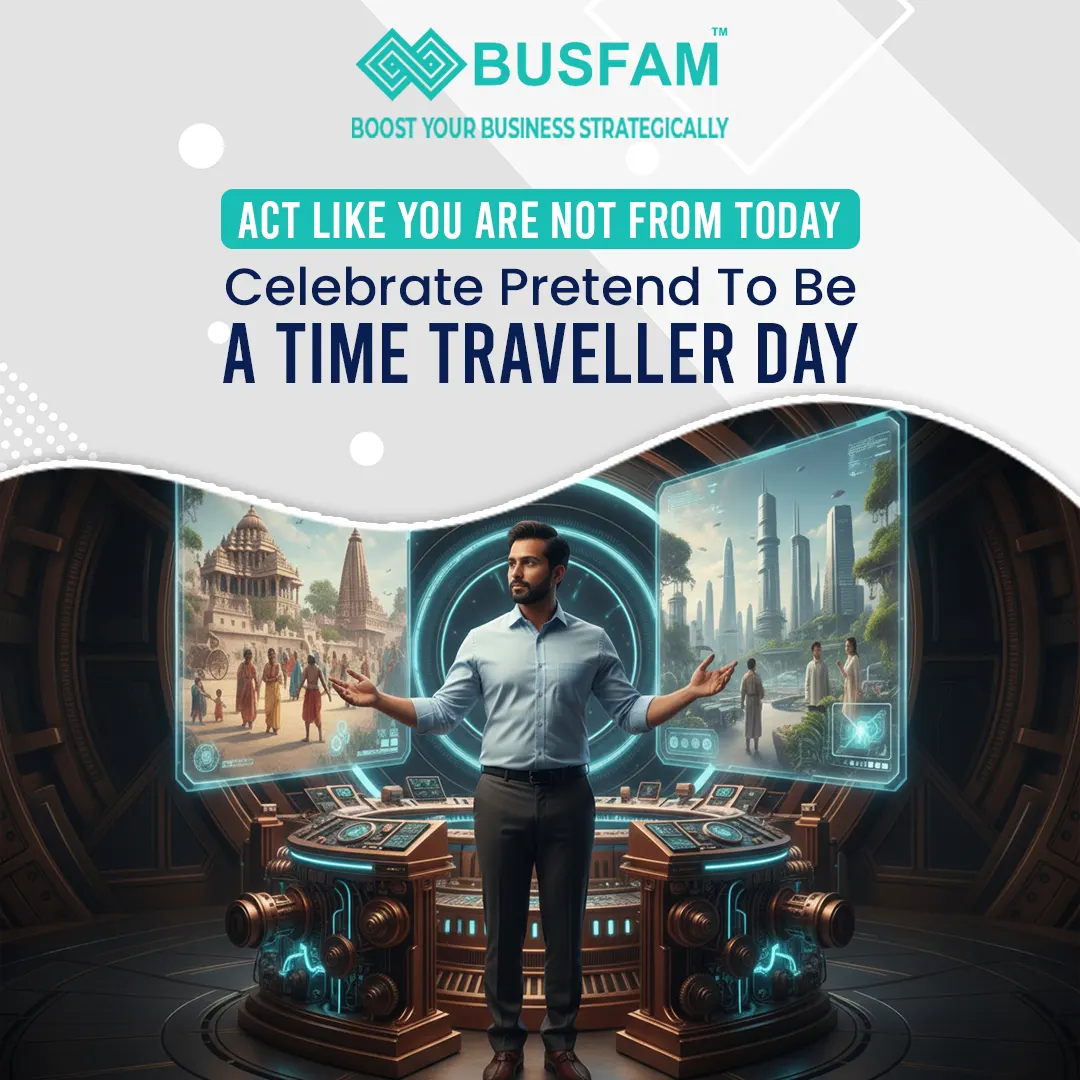 Act Like You Are Not From Today: Celebrate Pretend to Be a Time Traveller Day.