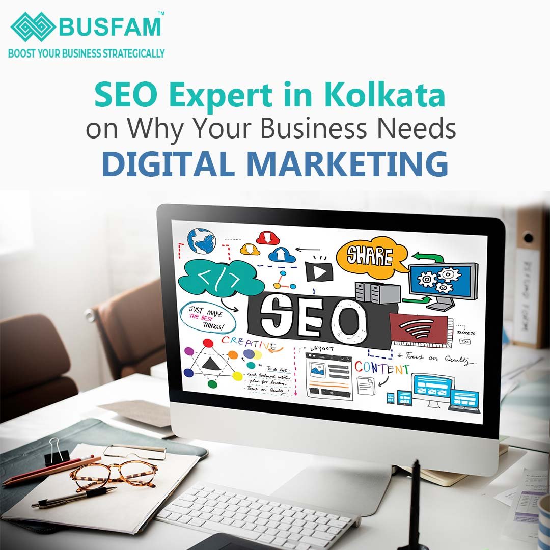 SEO Expert in Kolkata on Why Your Business Needs Digital Marketing