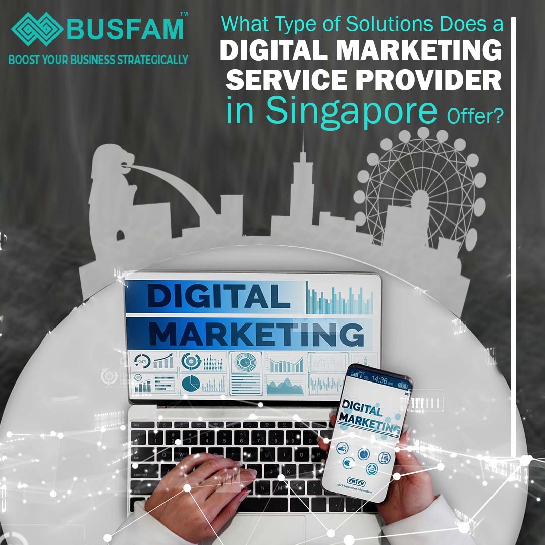 What Type of Solutions Does a Digital Marketing Service Provider in Singapore Offer?