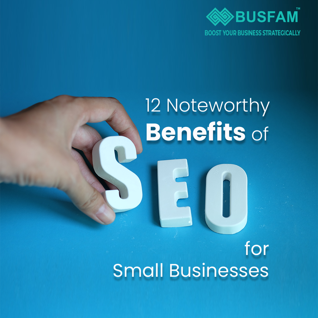 12 Noteworthy Benefits of SEO for Small Businesses