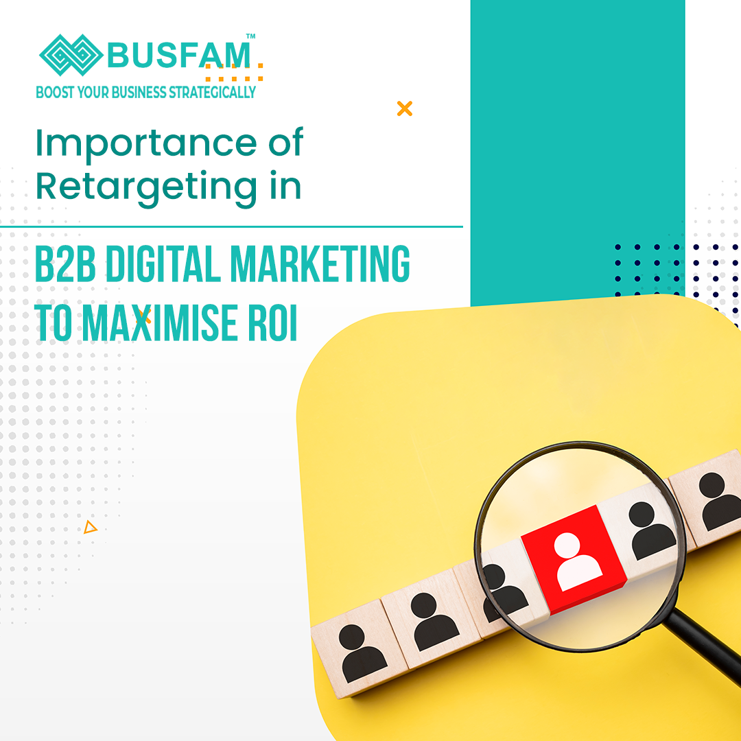 Importance Of Retargeting In B2B Digital Marketing To Maximise ROI