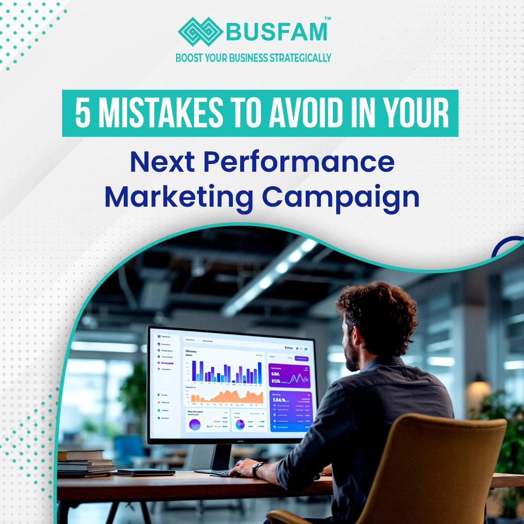 5 Mistakes To Avoid In Your Next Performance Marketing Campaign